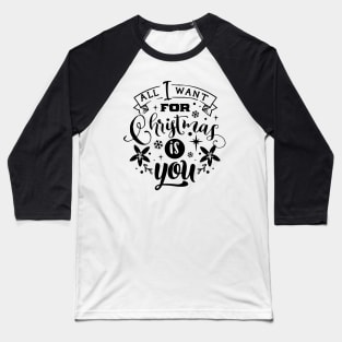 All I Want For Christmas Is You - Typographic Design 2 Baseball T-Shirt